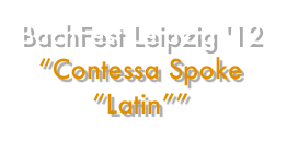 BachFest Leipzig '12 “Contessa Spoke “Latin”” 